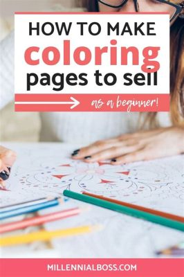 how to make coloring books to sell: a comprehensive guide for aspiring artists